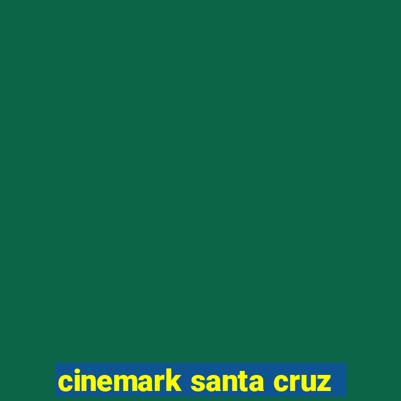 cinemark santa cruz